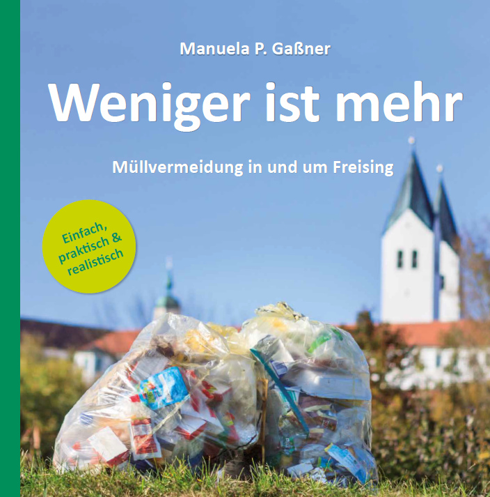 Weniger ist mehr - Müllvermeidung in und um Freising, von Manuela Gaßner - einfach, praktisch & realistisch Zero Waste, müllfrei, plastikfrei 